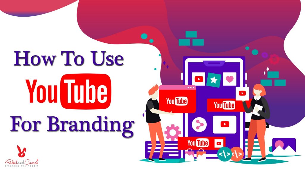 How To Use YouTube Videos For Branding